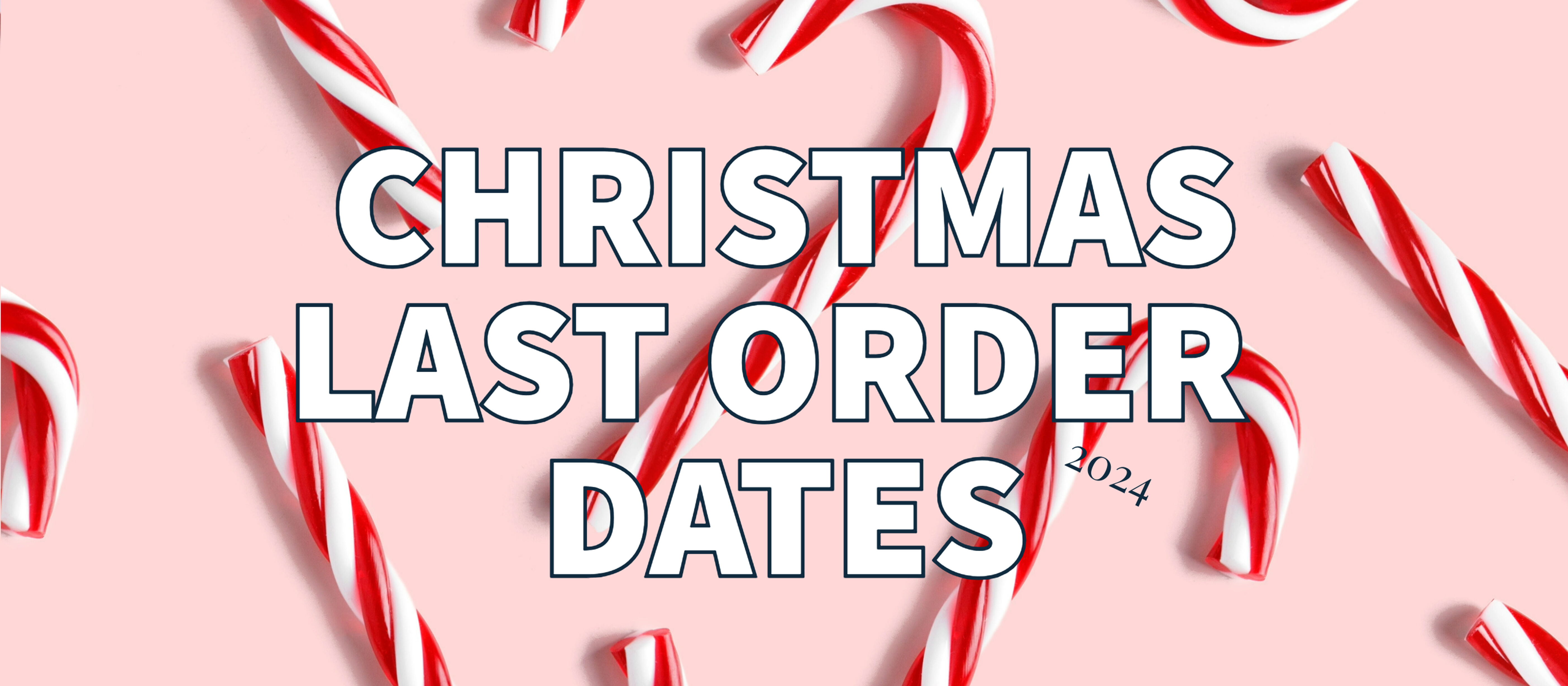 CHRISTMAS 2024 LAST ORDER DATES